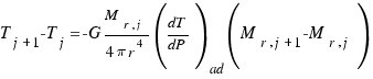 T_{j+1}  - T_j = - G M_{r,j} / {4 pi r^4} (dT/dP)_ ad  (M_{r,j+1}  - M_{r,j})