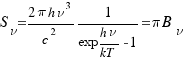 S_nu = {{2 pi h nu^3} / c^2} {1 / { exp {{h nu} / { kT}}  -1}} = pi B_nu