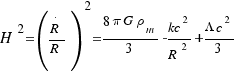 H^2 = ({{R}over{.}}/R)^2 = {8 pi G rho_m}/3 - {kc^2}/R^2 + {{Lambda c^2} /3}