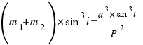 (m_1 + m_2)*sin^3i = a^3*{sin^3i}/{P^2}