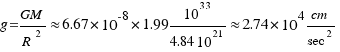 g = GM/R^2 approx 6.67 * 10^-8 * 1.99 10^33 / {4.84 10 ^ 21} approx 2.74 * 10^4 cm/{sec^2}
