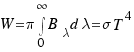 W = pi int{0}{infty}{B_lambda d lambda} = sigma T^4