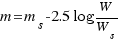 m= m_s -2.5 log W/W_s