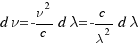 d nu =- nu^2/c d lambda = - c/ lambda^2 d lambda