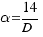 alpha = 14 / D