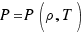 P = P(rho,T)